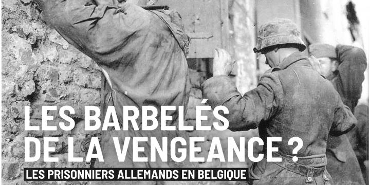 Les barbelés de la vengeance? Les prisonniers allemands en Belgique.