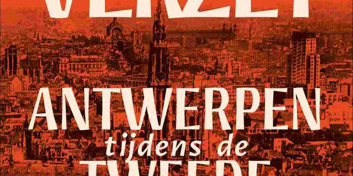 Stad in verzet. Antwerpen tijdens de Tweede Wereldoorlog.