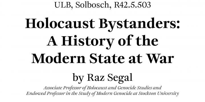 Internationale Leerstoel voor de Geschiedenis van de Tweede Wereldoorlog 2024-2025. Holocaust Bystanders: a History of the Modern State at War" door Raz Segal. 