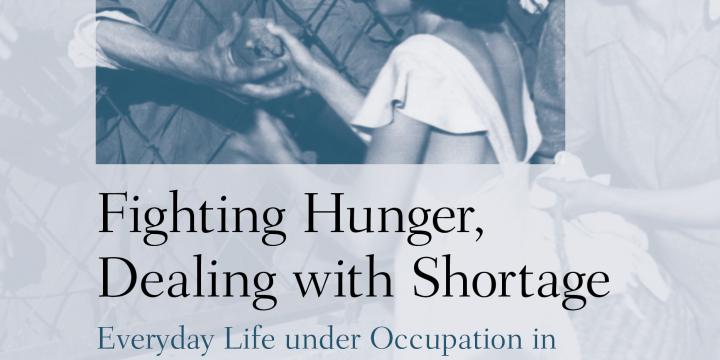 Fighting Hunger, Dealing with Shortage. Everyday Life under Occupation in World War II: A Source Edition 