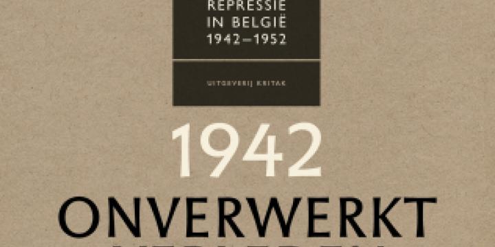 Onverwerkt verleden. Collaboratie en repressie in België 1942-1952.