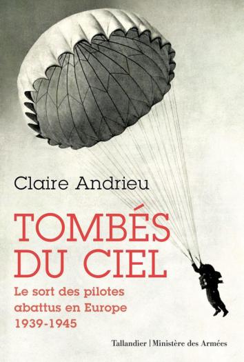 Claire Andrieu, Tombés du ciel. Le sort des pilotes abattus en Europe, 1939-1945.