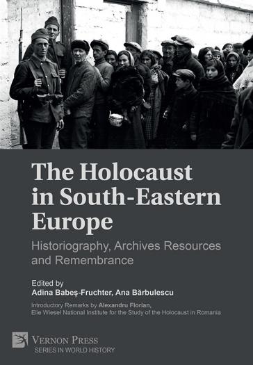 The Holocaust in South-Eastern Europe: Historiography, Archives Resources and Remembrance The Holocaust in South-Eastern Europe: Historiography, Archives Resources and Remembrance