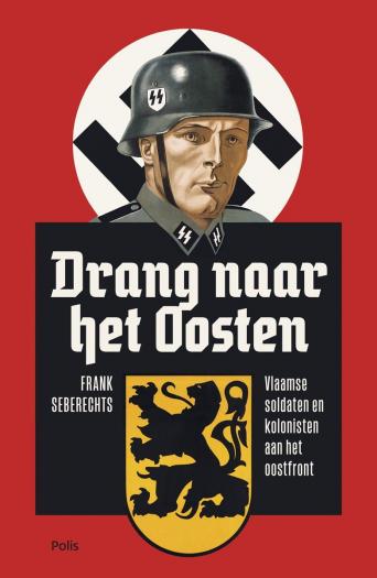 Drang naar het Oosten. Vlaamse soldaten en kolonisten aan het Oostfront. Drang naar het Oosten. Vlaamse soldaten en kolonisten aan het Oostfront.
