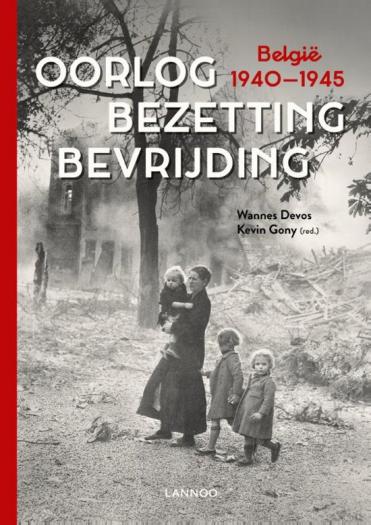 Oorlog. Bezetting. Bevrijding. België 1940-1945.